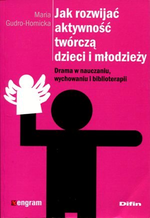 Jak rozwijać aktywność twórczą dzieci i młodzieży. Drama w …