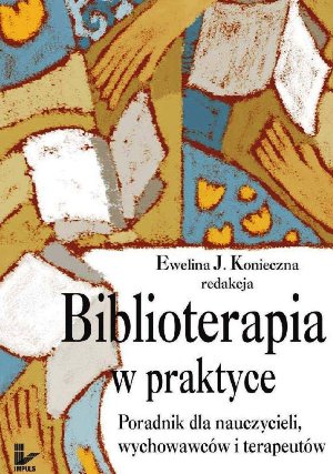 Biblioterapia w praktyce : poradnik dla nauczycieli, wychow…