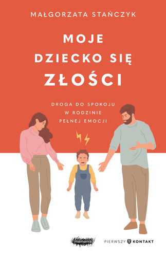 Moje dziecko się złości. Droga do spokoju w rodzinie pełnej…