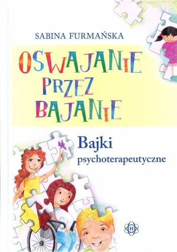 Oswajanie przez bajanie. Bajki psychoterapeutyczne