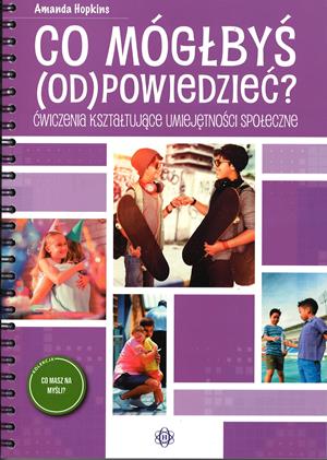 Co mógłbyś (od)powiedzieć? : ćwiczenia kształtujące umiejęt…