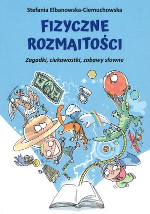 Fizyczne rozmaitości. Zagadki, ciekawostki, zabawy słowne