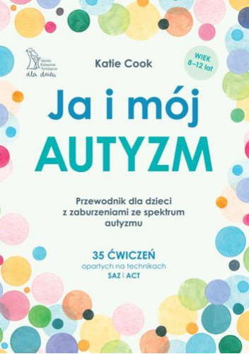 Ja i mój autyzm. Przewodnik dla dzieci z zaburzeniami ze sp…