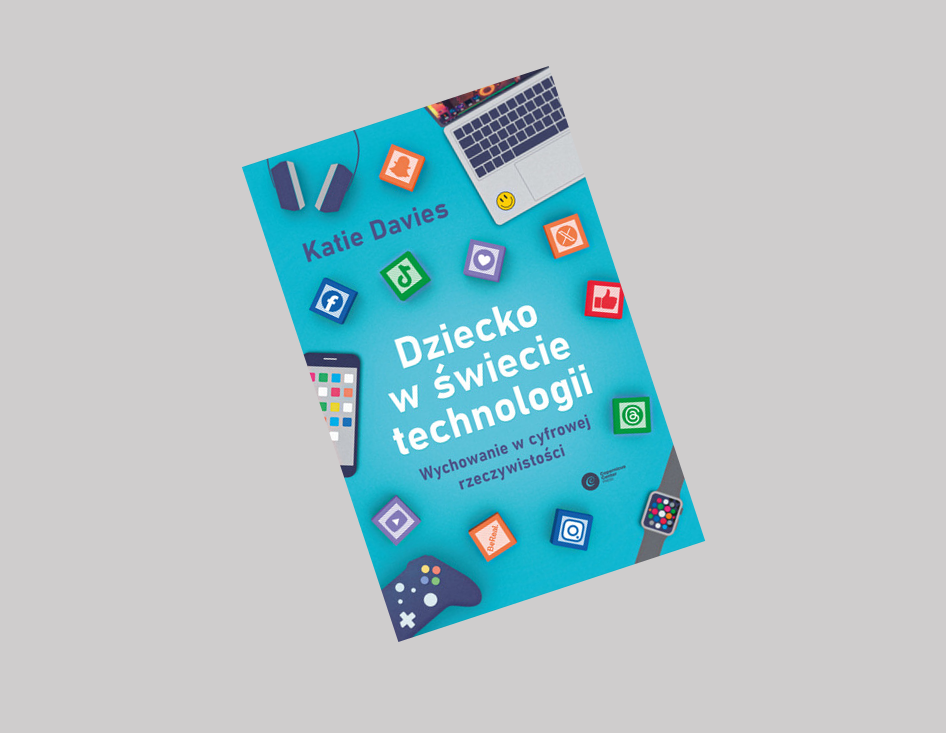 Dziecko w świecie technologii : wychowanie w cyfrowej rzecz…