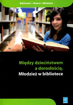 Między dzieciństwem a dorosłością. Młodzież w bibliotece