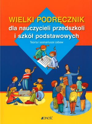 Wielki podręcznik dla nauczycieli przedszkoli i szkół podst…