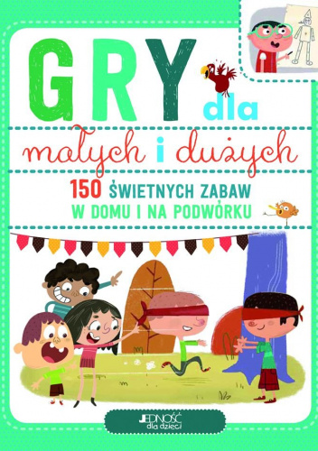 Gry dla małych i dużych 150 świetnych zabaw na podwórku i w…