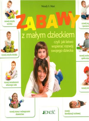 Zabawy z małym dzieckiem czyli Jak łatwo wspierać rozwój sw…