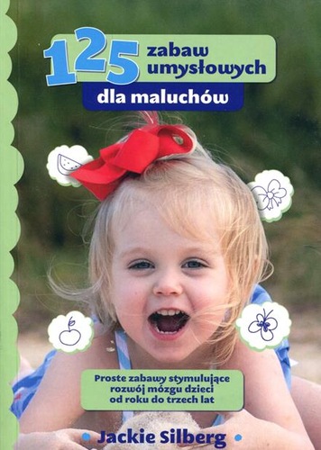 125 zabaw umysłowych dla maluchów Proste zabawy stymulujące…