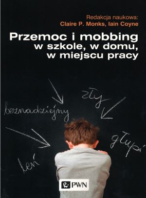 Przemoc i mobbing w szkole, w domu, w miejscu pracy