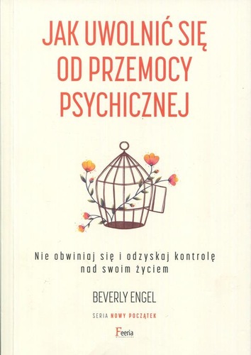 Jak uwolnić się od przemocy psychicznej. Nie obwiniaj się i…